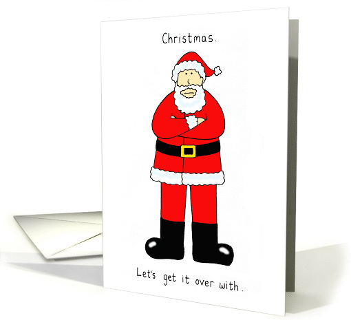Christmas Let's Get It Over With Bah Humbug Santa Claus Humor card