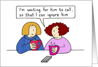 Dating Humor Cartoon Waiting for Him to Call Friendship Humor card
