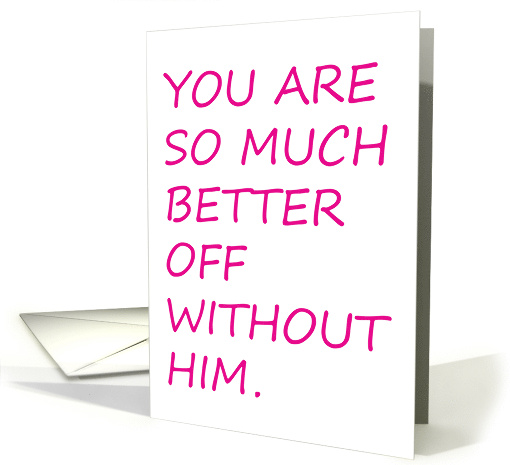 You Are Better Off Without Him Breakup Congratulations Cartoon card