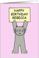 Happy Birthday Rebecca Illustration of Gute grey Cat Holding a Sign card