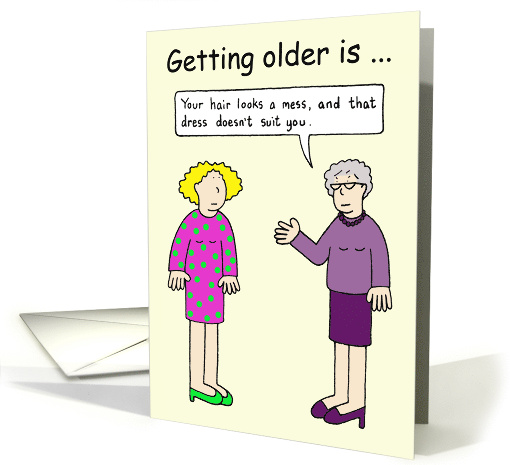 Getting Older Birthday Humor Mother Speaking Her Mind to Daughter card