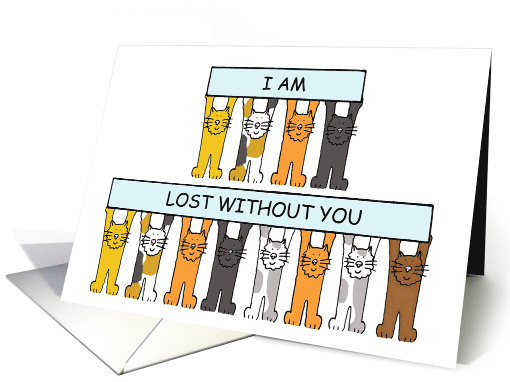I am Lost Without You Missing You Cartoon Cats card (1165904)
