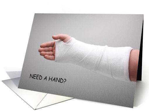 Need a Hand Broken Arm or Wrist in Plaster Cast Humor card (1223154)