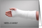Need a Hand Broken Arm or Wrist in Plaster Cast Humor card