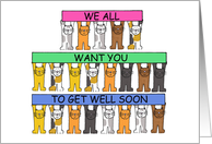 We All Want You to Get Well Soon, Cartoon Cats UP Holding Banners. card