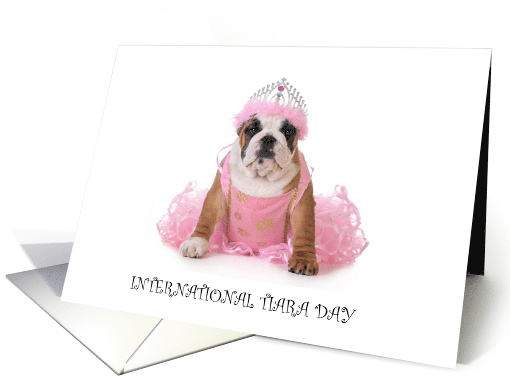 International Tiara Day May24th Bulldog in a Princess Outfit card