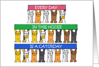 For Cat Lover Blank Inside Humor Every Day in this House is a Caturday card