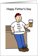 Happy Father’s Day Real Men Dont Do Housework Cartoon Humor card