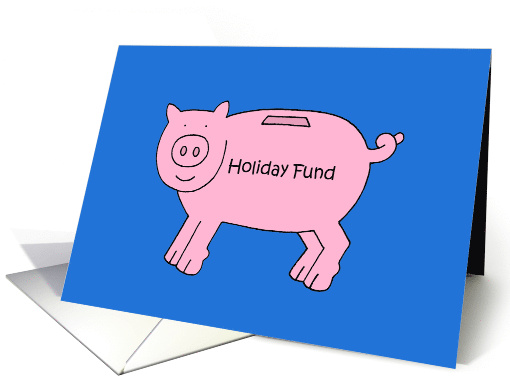 Holiday Fund Money Gift Enclosed Cartoon Piggy Bank card (1562804)