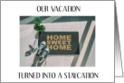 Staycation Instead of Vacation Home Sweet Home card