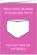 Wearing Your Big Girl Pants You Can Take on the World card