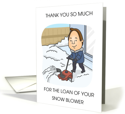 Thanks for Loaning Your Snow Blower Cartoon Man card (1749076)