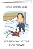 Thanks for Loaning Your Snow Blower Cartoon Man card