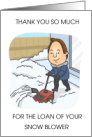 Thanks for Loaning Your Snow Blower Cartoon Man card