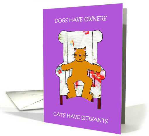 Dogs Have Owners Cats Have Servants card (1848436)