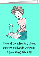 Mom, Harping About Washing my Hands card