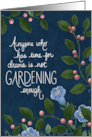 Anyone Who Has Time for Drama is Not Gardening Enough Floral Card