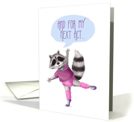 And for My Next Act, Raccoon Happy Birthday card (1618632)