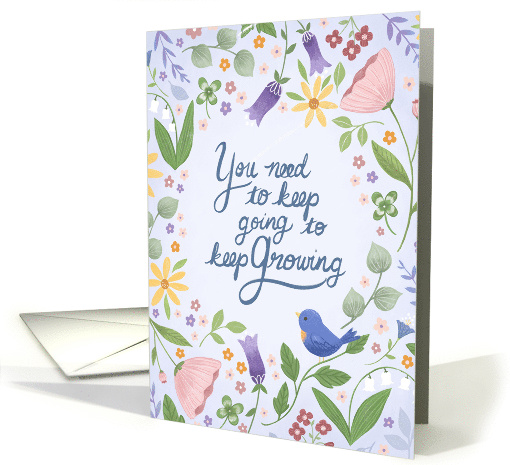 You Need to Keep Going to Keep Growing Bird and Flowers Blank card