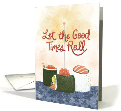 Let the Good Times Roll Birthday Sushi card (1763820)