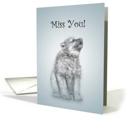Miss You Wolf Pup Howl I Do Without You? card (1163054)