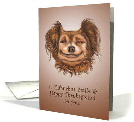A Chihuahua Smile & Happy Thanksgiving to you! card (1467136)