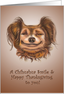 A Chihuahua Smile & Happy Thanksgiving to you! card