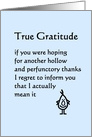 True Gratitude - A funny birthday gift thank you card