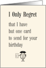 I Only Regret A Funny Happy Birthday Poem card