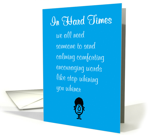 In Hard Times A Funny Encouragement Poem Female Whining card (1680076)