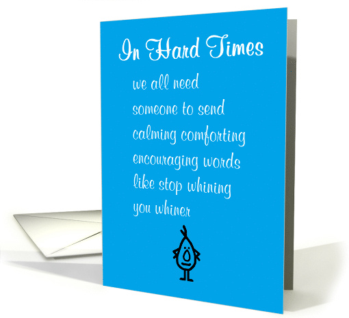 In Hard Times A Funny Encouragement Poem Male Whining card (1680080)