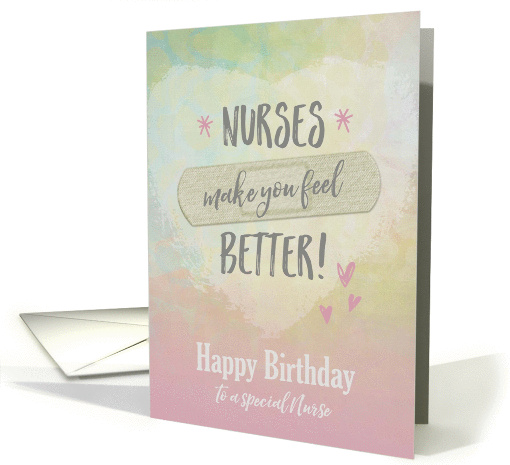 Birthday for special Nurse, Nurses make you feel better card (1432028)