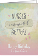 Birthday for special Nurse, Nurses make you feel better card