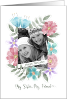 Happy Birthday My Sister My Friend Photo Watercolor Flowers card