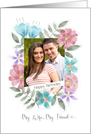 Happy Birthday My Wife My Friend Photo Watercolor Flowers card