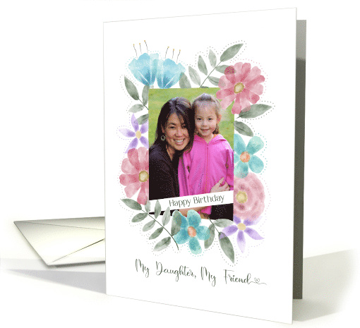 Happy Birthday My Daughter My Friend Photo Watercolor Flowers card