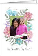 Happy Birthday My Daughter My Friend Photo Watercolor Flowers card