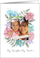 Happy Mother’s Day My Daughter My Friend Photo Watercolor Flowers card