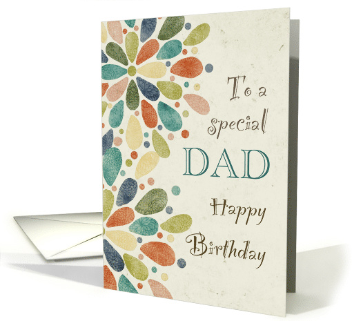 Birthday To Special Dad Colorful Drop Shaped Flower Abstract card