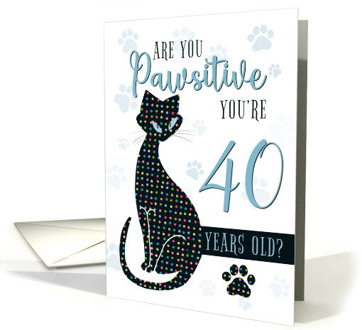 40th Birthday Cat Silhouette Are You Pawsitive card (1825066)