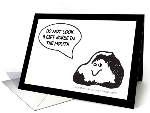DO NOT LOOK A GIFT HORSE IN THE MOUTH HUMOR - DUMB AS A ROCK card