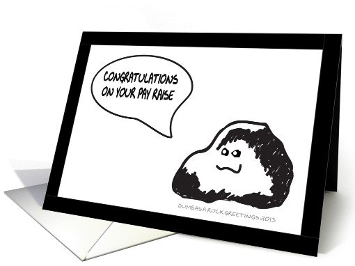 CONGRATULATIONS ON YOUR PAY RAISE - HUMOR - DUMB AS A ROCK card