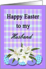 Easter for Husband - Easter Eaggs & Lilies card