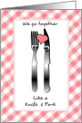 We go together like a knife and fork - romantic love themed card