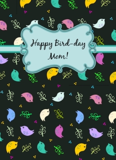 Happy Bird day Mom!...