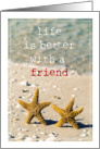 Life is better with a friend card