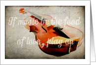 If music be the food of love, play on card