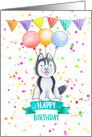 Happy Birthday with Siberian Husky , Balloons and Confetti card
