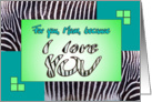 I love YOU Mom - zebra print green - Valentine’s day card