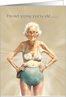 I’m Not Saying You’re Old Birthday Card